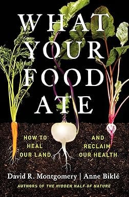 What Your Food Ate, by David R, Montgomery